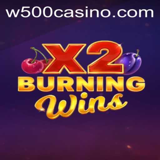 Exploring the Thrills of BurningWinsX2 at W500 Casino