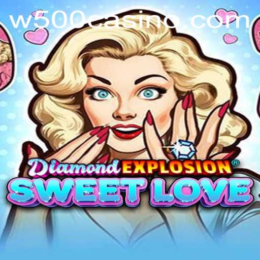 Explore the Exciting World of DiamondExplosionSweetLove at W500 Casino