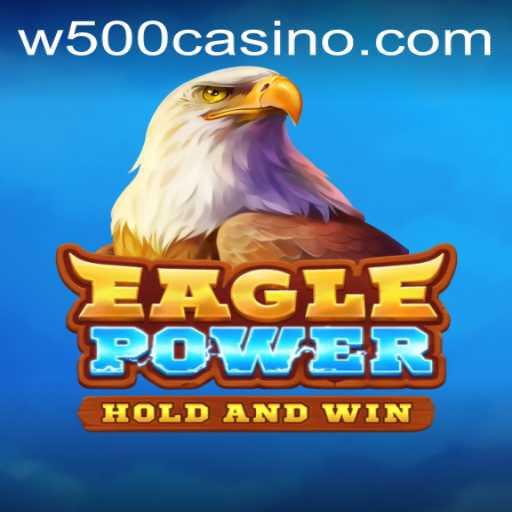 Discover the Thrilling World of EaglePower at W500 Casino