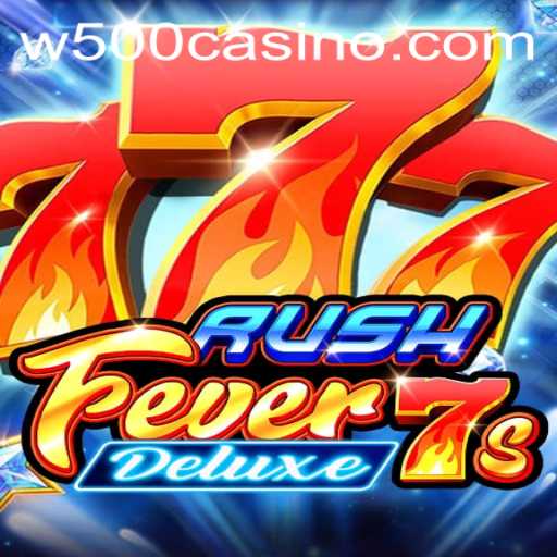 Explore the Thrilling World of RushFever7sDeluxe at W500 Casino